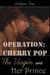 Operation Cherry Pop: The Virgin and Her Prince