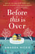Before This Is Over: As a deadly epidemic spreads across the globe, one woman will do anything to keep her family safe ...
