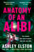 Anatomy of an Alibi - The Addictive Must-Read Thriller with a Breathtaking Twist from the No. 1 Bestselling Author