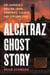 Alcatraz Ghost Story - Roy Gardner's Amazing Train Robberies, Escapes, and Lifelong Love