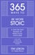 365 Ways To: Be More Stoic - A day-by-day guide to practical stoicism