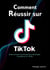 Comment réussir sur TikTok
