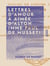 Lettres d'amour à Aimée d'Alton (Mme Paul de Musset) - Suivies de poésies