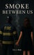Smoke Between Us