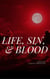 Life, Sin, & Blood
