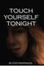 Touch yourself tonight.
