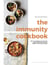 The Immunity Cookbook - How to Strengthen Your Immune System and Boost Long-Term Health, with 100 Easy Recipes