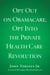 Opt Out on Obamacare, Opt Into the Private Health Care Revolution