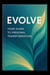 Evolve: Your Guide to Personal Transformation