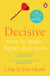 Decisive - How to make better choices in life and work