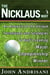 The Nicklaus Way - How to Apply Jack Nicklaus’s Unique Course Strategies and Scoring Techniques to Your Own Game