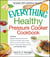 The Everything Healthy Pressure Cooker Cookbook - Includes Eggplant Caponata, Butternut Squash and Ginger Soup, Italian Herb and Lemon Chicken, Tomato Risotto, Fresh Figs Poached in Wine...and hundreds more!