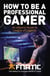 How To Be a Professional Gamer - An eSports Guide to League of Legends