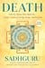 Death - Only for Those Who Shall Die--a Yogi's Guide to Living, Dying, and Beyond