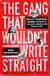 The Gang That Wouldn't Write Straight - Wolfe, Thompson, Didion, Capote, and the New Journalism Revolution