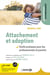 Attachement et adoption - Outils pratiques pour les professionnels et parents