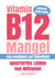 Vitamin B12-Mangel - Ignoriertes Leiden von Millionen - Das Handbuch zur Selbsthilfe