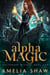 Alpha Magic - Whychoose Witches, #1