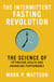 The Intermittent Fasting Revolution - The Science of Optimizing Health and Enhancing Performance