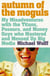 Autumn of the Moguls - My Misadventures with the Titans, Poseurs, and Money Guys who Mastered and Messed Up Big Media