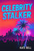 Celebrity Stalker - Girl's Who Burn Easy