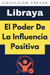 El Poder De La Influencia Positiva - Colección Crecer, #10