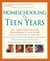 Homeschooling: The Teen Years - Your Complete Guide to Successfully Homeschooling the 13- to 18- Year-Old
