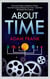 About Time - From Sun Dials to Quantum Clocks, How the Cosmos Shapes our Lives - And We Shape the Cosmos