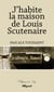 J'habite la maison de Louis Scutenaire - Récit biographique