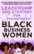 Leadership and Strategy for Successful Black Business Women: Unleashing Your Inner Strength, Resilience, and Confidence to Transform and Empower Your Life and Career - Black Women Leadership Mastery, #1