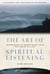 The Art of Spiritual Listening - Responding to God's Voice Amid the Noise of Life