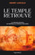 Le Temple retrouvé - La grande énigme de Rennes-le-Chateau décodée