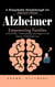 Alzheimer: A Remarkable Breakthrough for Alzheimer's Disease (Empowering Families to Find Peace, Understanding, and Support in the Journey of Dementia Care)