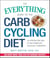 The Everything Guide to the Carb Cycling Diet - An Effective Diet Plan to Lose Weight and Boost Your Metabolism