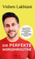 Die perfekte Morgenroutine - Wie du mit nur wenigen Minuten pro Tag deine Leistungsfähigkeit stärkst, Ziele manifestierst und wahre Wunder bewirkst