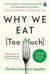 Why We Eat (Too Much) - The New Science of Appetite