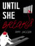 Until She Breaks