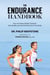 The Endurance Handbook - How to Achieve Athletic Potential, Stay Healthy, and Get the Most Out of Your Body