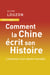Comment la Chine écrit son histoire - L'invention d'un destin mondial