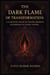 The Dark Flame of Transformation