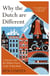 Why the Dutch are Different - A Journey into the Hidden Heart of the Netherlands: From Amsterdam to Zwarte Piet, the acclaimed guide to travel in Holland
