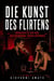 Die Kunst des Flirtens, Entdecken Sie den Code der Verführung - Die Kunst der Verführung, #1