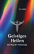 Geistiges Heilen - Ein Weg der Erinnerung