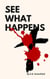See What Happens