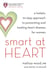 Smart at Heart - A Holistic 10-Step Approach to Preventing and Healing Heart Disease for Women