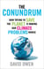 The Conundrum - How Scientific Innovation and Good Intentions Can Make Our Energy and Climate Problems Worse