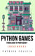 Python Games from Zero to Proficiency (Beginner) - Python Games From Zero to Proficiency, #1