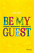 Be my guest