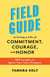 Field Guide To Living a Life of Commitment, Courage, and Honor: 10 Principles to Ignite Your Inner Compass
