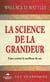 La science de la Grandeur - Profonde sagesse pour faire croître le meilleur de soi